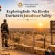 Exploring Indo-Pak Border Tourism in Jaisalmer Safely